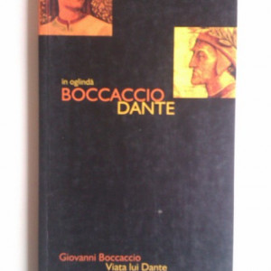 Giovanni Boccaccio - Viata lui Dante. In oglinda Bocaccio-Dante