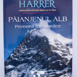 Heinrich Harrer - Paianjenul alb. Povestea fetei nordice a Eigerului