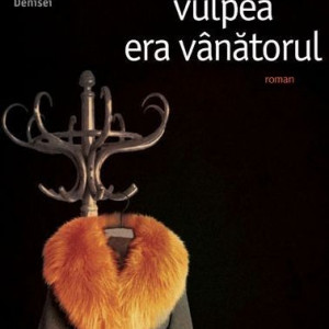 Herta Muller - Inca de pe atunci vulpea era vanatorul