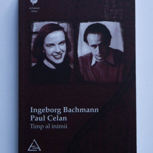 Ingeborg Bachmann, Paul Celan - Timp al inimii