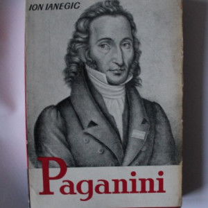 Ion Ianegic - Paganini. Omul si opera