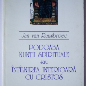 Jean van Ruusbroec - Podoaba nuntii spirituale sau Intalnirea interioara cu Cristos