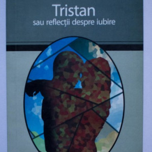 Jiri Marek - Tristan sau reflectii despre iubire