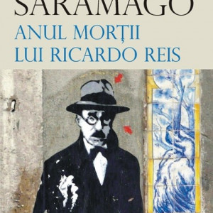 Jose Saramago - Anul mortii lui Ricardo Reis (editie hardcover)