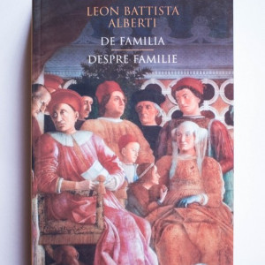 Leon Battista Alberti - Despre familie / De familia (editie bilingva, romano-italiana)