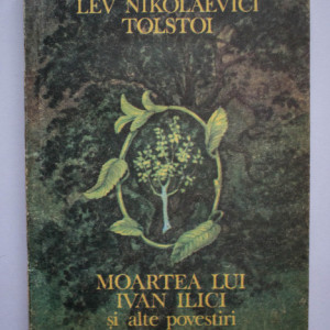 Lev Nikolaevici Tolstoi - Moartea lui Ivan Ilici si alte povestiri