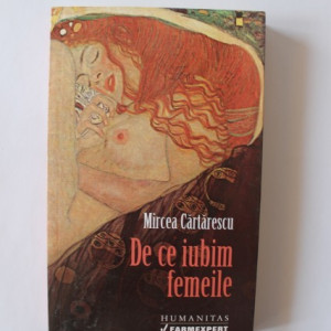 Mircea Cartarescu - De ce iubim femeile (editie bibliofila)