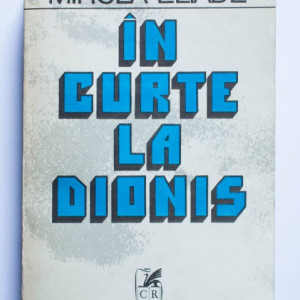 Mircea Eliade - In curte la Dionis