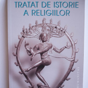 Mircea Eliade - Tratat de istorie a religiilor