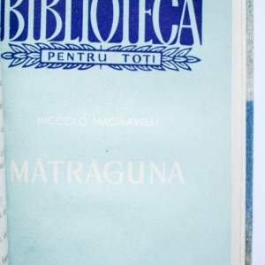 Niccolo Machiavelli - Matraguna (comedie in 5 acte) (editie hardcover, frumos relegata, cuprinde 2 editii colegate)
