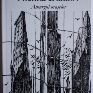 Nichita Danilov - Amurgul oraselor (editie hardcover)