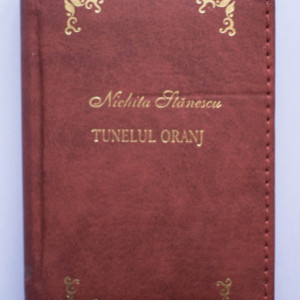 Nichita Stanescu - Tunelul oranj (editie bibliofila legata in piele, hardcover)