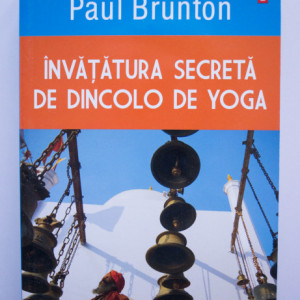 Paul Brunton - Invatatura secreta de dincolo de yoga