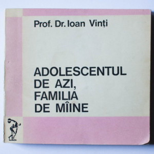 Prof. Dr. Ioan Vinti - Adolescentul de azi, familia de maine