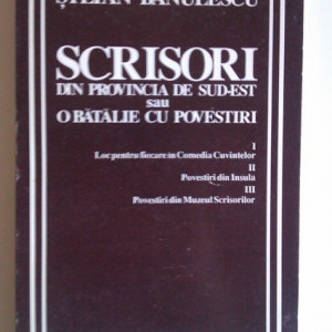Stefan Banulescu - Scrisori din provincia de sud-est sau o batalie cu povestiri