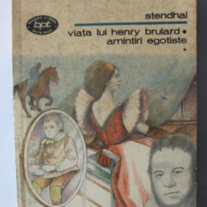 Stendhal - Viata lui Henry Brulard. Amintiri egotiste
