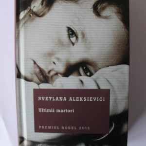 Svetlana Aleksievici - Ultimii martori (editie hardcover)
