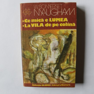 W. Somerset Maugham - Ce mica e lumea. La vila de pe colina