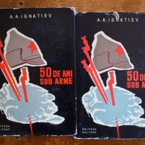A. A. Ignatiev - 50 de ani sub arme (2 vol., editie hardcover)