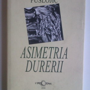 Adam Puslojic - Asimetria durerii (cu autograf si autoportret realizat de autor)