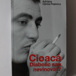 Adriana Oprea-Popescu - Cioaca. Diabolic sau nevinovat?