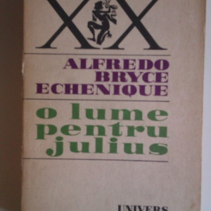 Alfredo Bryce Echenique - O lume pentru Julius