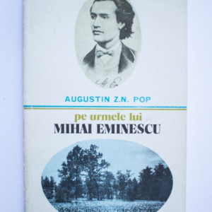 Augustin Z. N. Pop - Pe urmele lui Mihai Eminescu