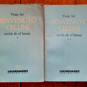 Benvenuto Cellini - Viata lui Benvenuto Cellini scrisa de el insusi (2 vol.)