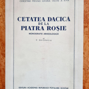 C. Daicoviciu - Cetatea dacica de la Piatra Rosie. Monografie arheologica (editie hardcover)