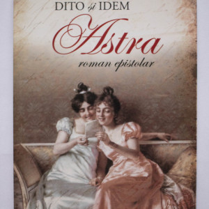 Carmen Sylva, Mite Kremnitz - Dito si Idem. Astra (roman epistolar)