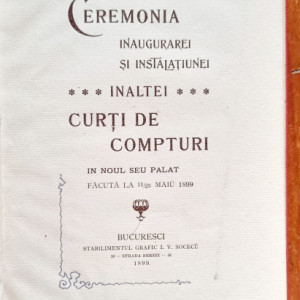 Ceremonia Inaugurarei si Instalatiunei Inaltei Curti de Compturi in noul seu palat facuta la 11/23 maiu 1899 (editie hardcover)