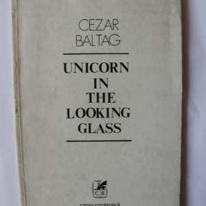 Cezar Baltag - Unicorn in the looking glass