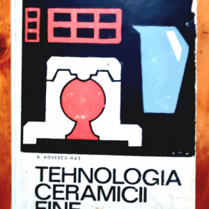 D. Popescu Has - Tehnologia ceramicii fine (editie hardcover)