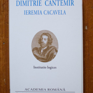 Dimitrie Cantemir, Ieremia Cacavela - Institutio logices (editie bilingva, romano-latina, hardcover)