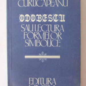Doina Curticapeanu - Odobescu sau lectura formelor simbolice