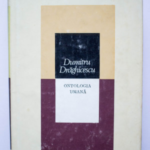 Dumitru Draghicescu - Ontologia umana (editie hardcover)