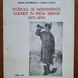 Elena Dunareanu, Mircea Avram - Razboiul de Independenta oglindit in presa sibiana (1877-1878)