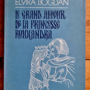 Elvira Bogdan - Le grand amour de la pricesse Rouxandra (editie hardcover)