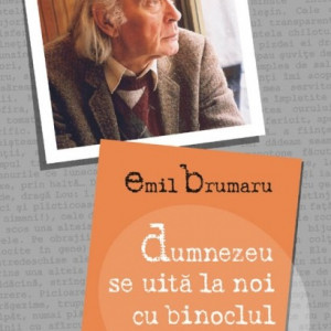 Emil Brumaru - Dumnezeu se uita la noi cu binoclul