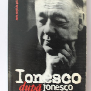 Eugene Ionesco - Ionesco apres Ionesco / Ionesco dupa Ionesco - antologie (editie in limba franceza)