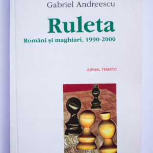 Gabriel Andreescu - Ruleta. Romani si maghiari, 1990-2000. Jurnal tematic (cu autograf)