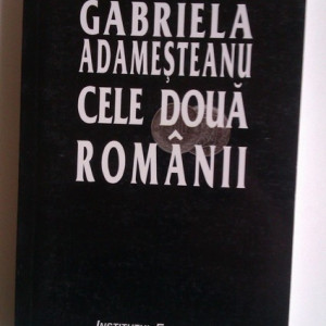 Gabriela Adamesteanu - Cele doua Romanii (cu autograf)