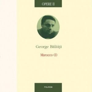 George Balaita - Opere I-III (3 vol., editie hardcover, Lumea in doua zile. Marocco I. Marocco II)