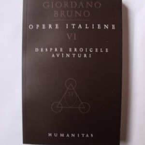 Giordano Bruno - Opere italiene VI. Despre eroicele avanturi