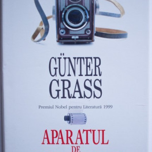 Gunter Grass - Aparatul de fotografiat (editie hardcover)