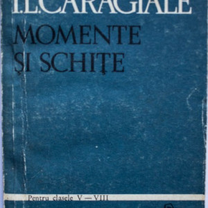 I. L. Caragiale - Momente si schite