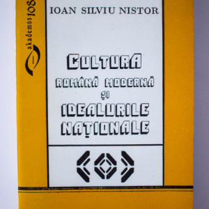Ioan Silviu Nistor - Cultura romana moderna si idealurile nationale. Nazuinte, momente, accente, impliniri