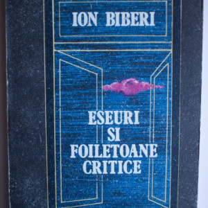 Ion Biberi - Eseuri si foiletoane critice