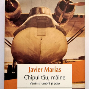 Javier Marias - Chipul tau, maine. Venin si umbra si adio