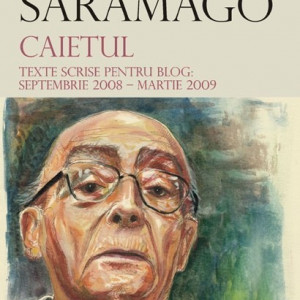 Jose Saramago - Caietul. Texte scrise pentru blog: septembrie 2008 - martie 2009 (editie hardcover)
